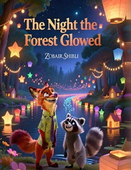 The Night the Forest Glowed: A Heartwarming Picture Book About Courage, Friendship, Lantern Festivals, and Overcoming Fear for Kids Ages 3 - 7