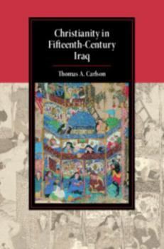 Christianity in Fifteenth-Century Iraq - Book  of the Cambridge Studies in Islamic Civilization