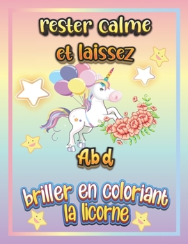 Paperback rester calme et laissez Abd briller en coloriant la licorne: Cadeau original personnalis? pr?nom [French] Book