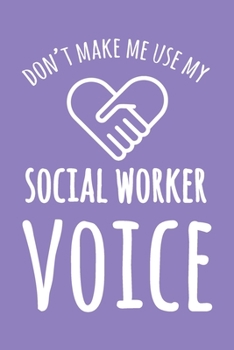 Paperback Don't Make Me Use My Social Worker Voice: 6x9" Dot Bullet Notebook/Journal Funny Gift Idea For Social Workers Book