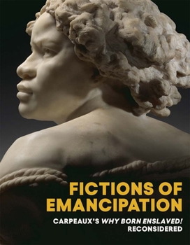 Paperback Fictions of Emancipation: Carpeaux's Why Born Enslaved! Reconsidered Book