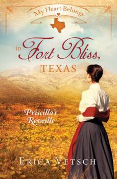My Heart Belongs in Fort Bliss, Texas: Priscilla's Reveille - Book  of the My Heart Belongs