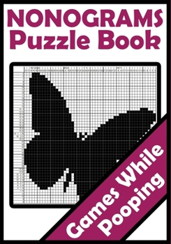 Paperback Games While Pooping: Nonograms Puzzle Book: Hanjie Picross Griddlers Puzzles Book - Things To Do While In The Toilet Book