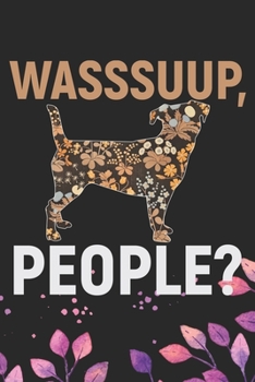 Wasssuup, People?: Cool Jack Russell Terrier Dog Journal Notebook - Jack Russell Terrier Puppy Lover Gifts – Funny Jack Russell Terrier Gifts- Jack Russell Terrier Owner Gifts. 6 x 9 in 120 pages