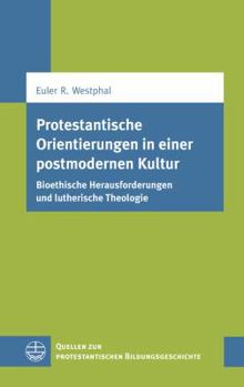 Paperback Protestantische Orientierungen in Einer Postmodernen Kultur: Bioethische Herausforderungen Und Lutherische Theologie [German] Book