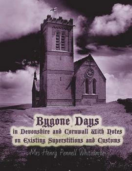 Paperback Bygone Days in Devonshire and Cornwall: With Notes on Existing Superstitions and Customs Book