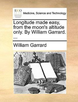 Paperback Longitude Made Easy, from the Moon's Altitude Only. by William Garrard. ... Book