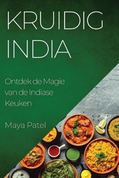 Paperback Kruidig India: Ontdek de Magie van de Indiase Keuken [Dutch] Book