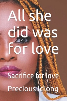 Paperback All she did was for love: Sacrifice for love Book