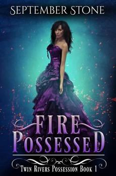 Fire Possessed: A Reverse Harem Urban Fantasy Adventure - Book #1 of the Twin Rivers Possession