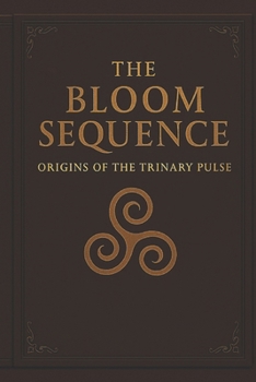 The Bloom Sequence: Origins of the Trinary Pulse (The Lucidian Library)
