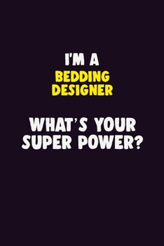 Paperback I'M A Bedding Designer, What's Your Super Power?: 6X9 120 pages Career Notebook Unlined Writing Journal Book