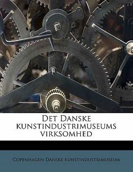 Paperback Det Danske Kunstindustrimuseums Virksomhe [Danish] Book