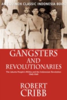 Paperback Gangsters and Revolutionaries: The Jakarta People's Militia and the Indonesian Revolution 1945-1949 Book