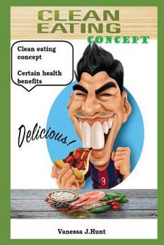 Paperback Сlean eating concept: Сertain health benefits. Discover everything you need to live a clean lifestyle Book