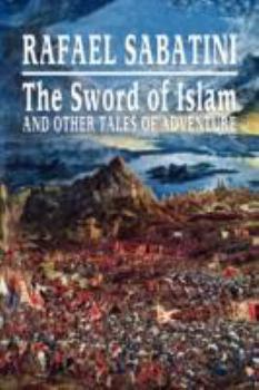 Paperback The Sword of Islam and Other Tales of Adventure Book