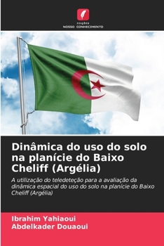 Dinâmica do uso do solo na planície do Baixo Cheliff (Argélia) (Portuguese Edition)