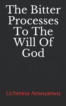 Paperback The Bitter Processes to the Will of God Book