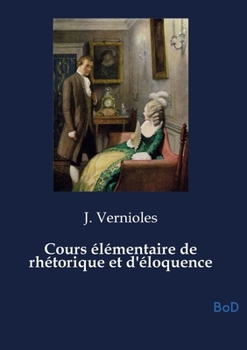 Paperback Cours élémentaire de rhétorique et d'éloquence [French] Book