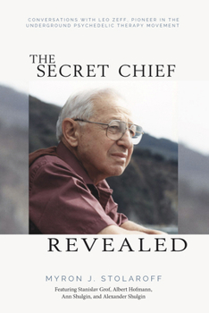 Paperback Secret Chief Revealed, Revised 2nd Edition: Conversations with Leo Zeff, Pioneer in the Underground Psychedelic Therapy Movement Book