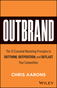 Hardcover Outbrand: The 15 Essential Marketing Principles to Outthink, Outposition, and Outlast Your Competition Book
