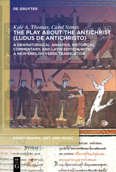 Paperback The Play about the Antichrist (Ludus de Antichristo): A Dramaturgical Analysis, Historical Commentary, and Latin Edition with a New English Verse Tran Book