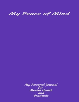 My Peace Of Mind My Personal Journal For Mental Health And Gratitude: Your Self-Care Notebook