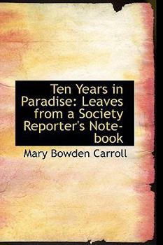 Paperback Ten Years in Paradise: Leaves from a Society Reporter's Note-Book Book
