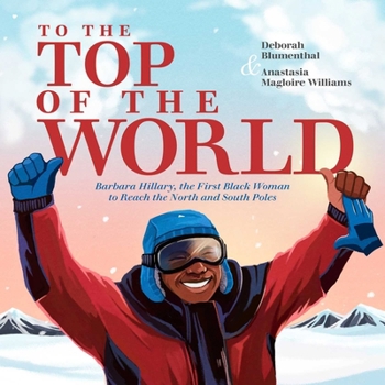 Hardcover To the Top of the World: Barbara Hillary, the First Black Woman to Reach the North and South Poles Book