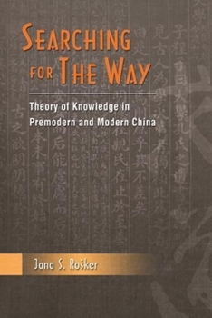 Hardcover Searching for the Way: Theory of Knowledge in Pre-Modern and Modern China Book