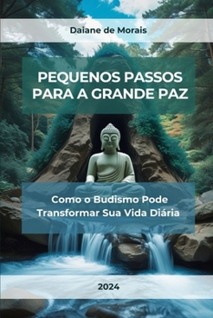 Paperback Pequenos Passos para a Grande Paz: Como o Budismo Pode Transformar Sua Vida Diária [Portuguese] Book