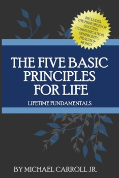 Paperback The Five Basic Principles For Life: Lifetime Fundamentals Book