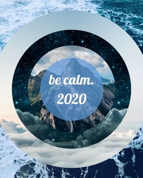 Be Calm 2020: 2020 Calendar  . Law Of Attraction Journal . Weekly Planner .  Manifesting  Notebook