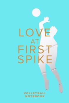 Love At First Spike - Volleyball Notebook: Blank Ruled Gift Journal