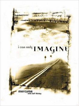 Paperback I Can Only Imagine: Mercy Me with Jeff Kinley Book