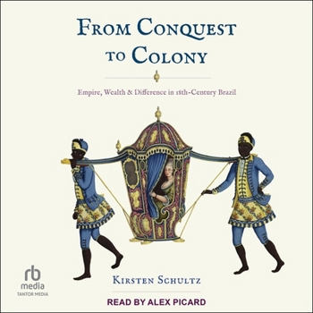 Audio CD From Conquest to Colony: Empire, Wealth, and Difference in Eighteenth-Century Brazil Book