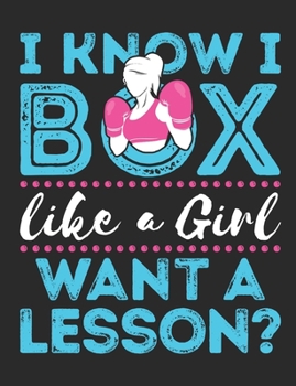 I Know I Box Like A Girl Want A Lesson: Boxing Notebook for Women, Blank Paperback Book to write in, Training Log for Boxer, 150 pages, college ruled