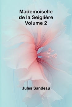 Mademoiselle de la Seiglière, Volume 2 (French Edition)