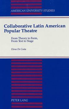 Collaborative Latin American Popular Theatre: From Theory to Form, from Text to Stage (American University Studies Series II, Romance Languages and Literature)