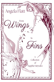 From Wings to Fins: A Collection of Sapphic Fairytales