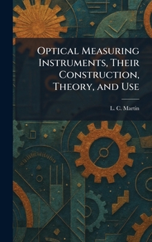 Hardcover Optical Measuring Instruments, Their Construction, Theory, and Use Book