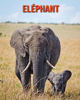 Paperback El?phant: Recueil pour Enfants de Belles Images & d'Informations Int?ressantes Concernant les El?phant [French] Book