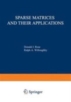 Hardcover Sparse Matrices and their Applications: Proceedings of a Symposium on Sparse Matrices and Their Applications, held September 9 10, 1971, at the IBM ... (The IBM Research Symposia Series) Book