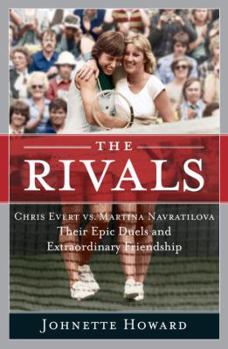 Hardcover The Rivals: Chris Evert vs. Martina Navratilova Their Epic Duels and Extraordinary Friendship Book