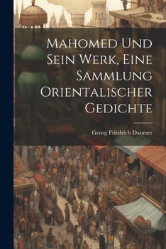 Paperback Mahomed und sein Werk, Eine Sammlung orientalischer Gedichte [German] Book
