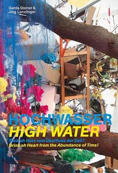 Hochwasser/High Water: Trink Oh Herz Von Uberfluss der Zeit!/Drink Oh Heart From The Abundance Of Time!