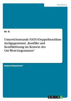 Paperback Unterrichtsstunde NATO-Doppelbeschluss Sachgegenstand "Konflikt und Konfliktlösung im Kontext des Ost-West-Gegensatzes" [German] Book