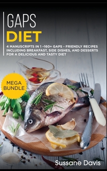 Hardcover Gaps Diet: MEGA BUNDLE - 4 Manuscripts in 1 - 160+ GAPS - friendly recipes including breakfast, side dishes, and desserts for a d Book