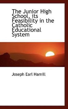 Paperback The Junior High School, Its Feasibility in the Catholic Educational System Book