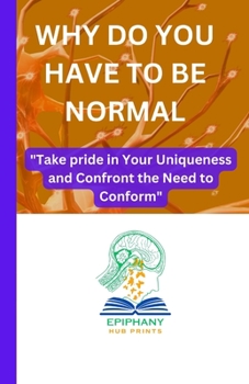 Paperback Why Do You Have to Be Normal: "Take pride in Your Uniqueness and Confront the Need to Conform" Book